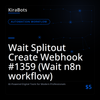 Wait Splitout Create Webhook #1359 (Wait n8n workflow)