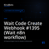 Wait Code Create Webhook #1395 (Wait n8n workflow)