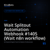 Wait Splitout Automation Webhook #1405 (Wait n8n workflow)