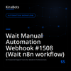 Wait Manual Automation Webhook #1508 (Wait n8n workflow)