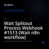 Wait Splitout Process Webhook #1513 (Wait n8n workflow)