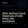 Wait Splitout Send Webhook #1638 (Wait n8n workflow)