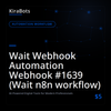 Wait Webhook Automation Webhook #1639 (Wait n8n workflow)