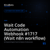 Wait Code Automation Webhook #1717 (Wait n8n workflow)