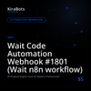 Wait Code Automation Webhook #1801 (Wait n8n workflow)