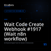 Wait Code Create Webhook #1917 (Wait n8n workflow)