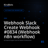Webhook Slack Create Webhook #0834 (Webhook n8n workflow)